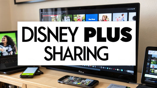 Disney Plus Account Sharing: Your Complete Guide to New Streaming Rules